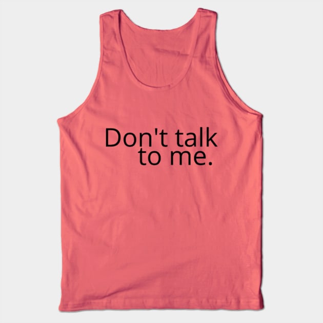 Don't talk to me. Tank Top by Hammer905